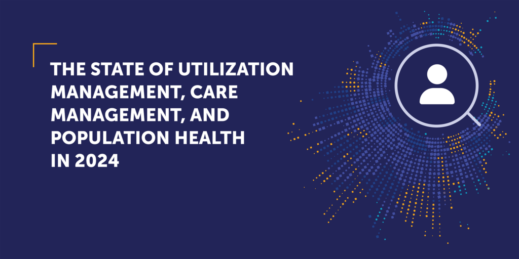 The State of Utilization Management, Care Management, and Population Health in 2024